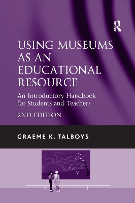 Using Museums as an Educational Resource: An Introductory Handbook for Students and Teachers 2nd edition