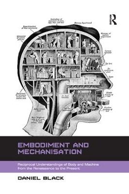 Embodiment and Mechanisation: Reciprocal Understandings of Body and Machine from the Renaissance to the  Present