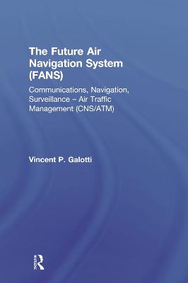 Future Air Navigation System (FANS): Communications, Navigation, Surveillance  Air Traffic Management (CNS/ATM)