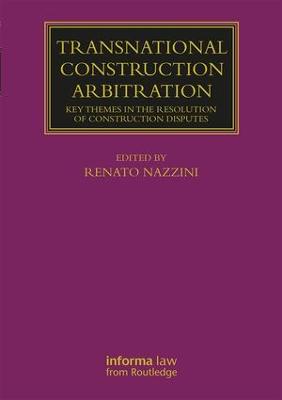 Transnational Construction Arbitration: Key Themes in the Resolution of Construction Disputes