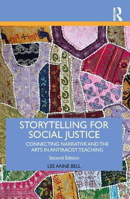 Storytelling for Social Justice: Connecting Narrative and the Arts in Antiracist Teaching 2nd edition