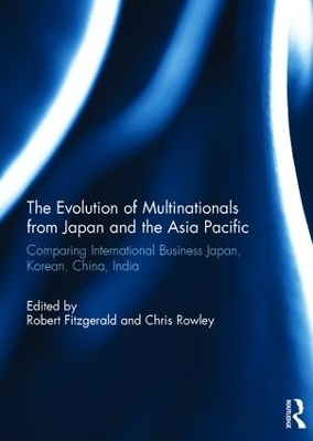 Evolution of Multinationals from Japan and the Asia Pacific: Comparing International Business Japan, Korean, China, India