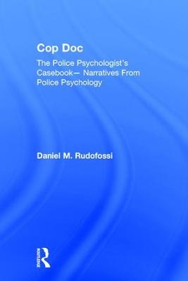 Cop Doc: The Police Psychologist's Casebook--Narratives From Police Psychology