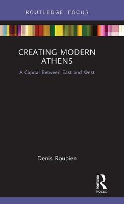 Creating Modern Athens: A Capital Between East and West