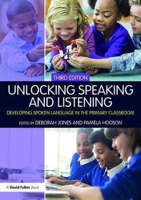 Unlocking Speaking and Listening: Developing Spoken Language in the Primary Classroom 3rd edition
