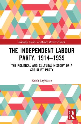 Independent Labour Party, 1914-1939: The Political and Cultural History of a Socialist Party