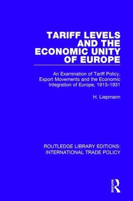 Tariff Levels and the Economic Unity of Europe: An Examination of Tariff Policy, Export Movements and the Economic  Integration of Europe, 1913-1931