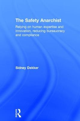Safety Anarchist: Relying on human expertise and innovation, reducing bureaucracy and compliance