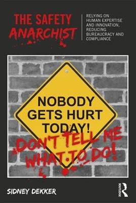 Safety Anarchist: Relying on human expertise and innovation, reducing bureaucracy and compliance