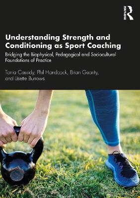 Understanding Strength and Conditioning as Sport Coaching: Bridging the Biophysical, Pedagogical and Sociocultural Foundations of  Practice