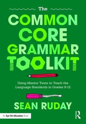 Common Core Grammar Toolkit: Using Mentor Texts to Teach the Language Standards in Grades 9-12