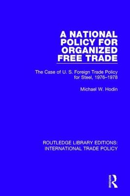 National Policy for Organized Free Trade: The Case of U.S. Foreign Trade Policy for Steel, 1976-1978