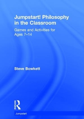 Jumpstart! Philosophy in the Classroom: Games and Activities for Ages 7-14
