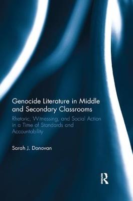 Genocide Literature in Middle and Secondary Classrooms: Rhetoric, Witnessing, and Social Action in a Time of Standards and  Accountability