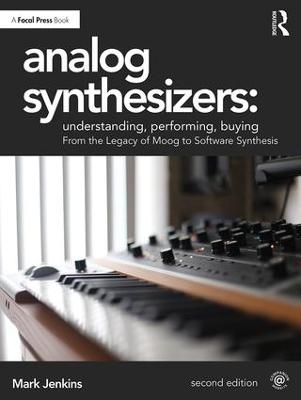 Analog Synthesizers: Understanding, Performing, Buying: From the Legacy of Moog to Software Synthesis 2nd edition