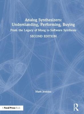 Analog Synthesizers: Understanding, Performing, Buying: From the Legacy of Moog to Software Synthesis 2nd edition
