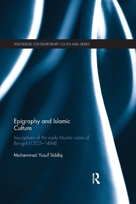 Epigraphy and Islamic Culture: Inscriptions of the Early Muslim Rulers of Bengal (1205-1494)