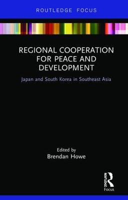 Regional Cooperation for Peace and Development: Japan and South Korea in Southeast Asia