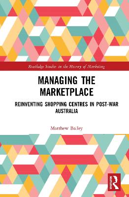 Managing the Marketplace: Reinventing Shopping Centres in Post-War Australia
