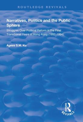 Narratives, Politics, and the Public Sphere: Struggles Over Political Reform in the Final Transitional Years in Hong Kong  (19921994)