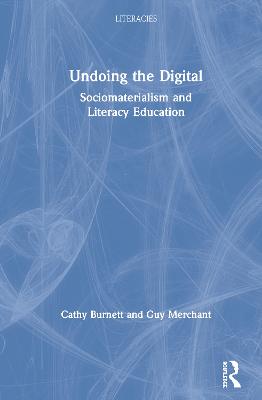 Undoing the Digital: Sociomaterialism and Literacy Education