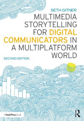 Multimedia Storytelling for Digital Communicators in a Multiplatform World 2nd edition