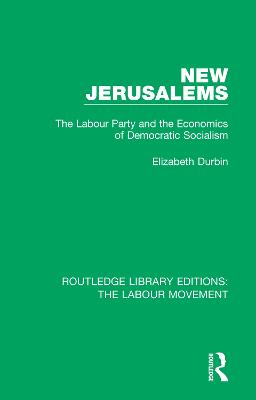New Jerusalems: The Labour Party and the Economics of Democratic Socialism