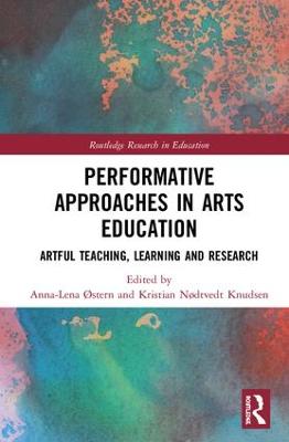 Performative Approaches in Arts Education: Artful Teaching, Learning and Research