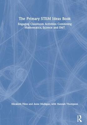Primary STEM Ideas Book: Engaging Classroom Activities Combining Mathematics, Science and D&T
