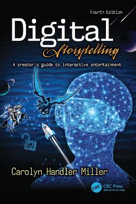 Digital Storytelling 4e: A creator's guide to interactive entertainment 4th edition