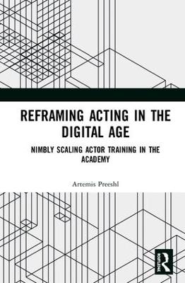 Reframing Acting in the Digital Age: Nimbly Scaling Actor Training in the Academy