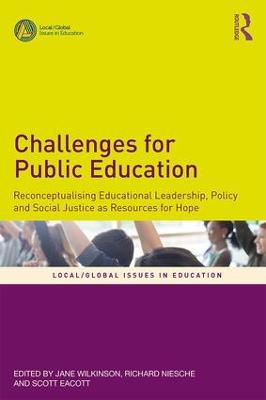 Challenges for Public Education: Reconceptualising Educational Leadership, Policy and Social Justice as  Resources for Hope