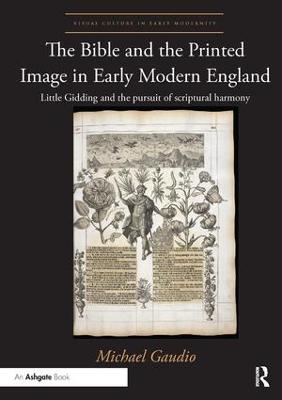 Bible and the Printed Image in Early Modern England: Little Gidding and the pursuit of scriptural harmony
