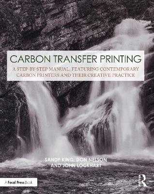 Carbon Transfer Printing: A Step-by-Step Manual, Featuring Contemporary Carbon Printers and Their  Creative Practice