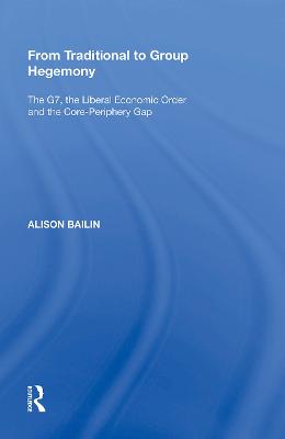 From Traditional to Group Hegemony: The G7, the Liberal Economic Order and the Core-Periphery Gap