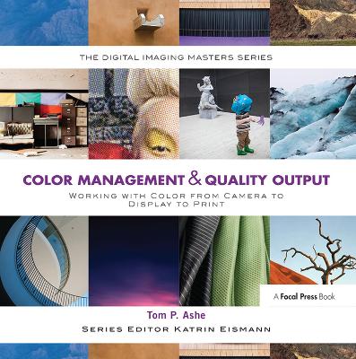 Color Management & Quality Output: Working with Color from Camera to Display  to Print: (The Digital Imaging Masters Series)