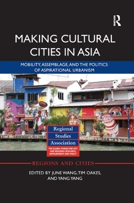 Making Cultural Cities in Asia: Mobility, assemblage, and the politics of aspirational urbanism