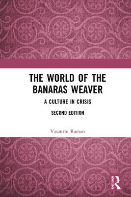World of the Banaras Weaver: A Culture in Crisis 2nd edition