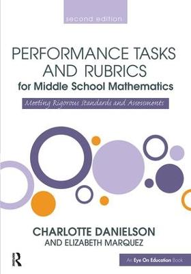 Performance Tasks and Rubrics for Middle School Mathematics: Meeting Rigorous Standards and Assessments 2nd edition