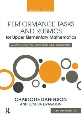 Performance Tasks and Rubrics for Upper Elementary Mathematics: Meeting Rigorous Standards and Assessments 2nd edition