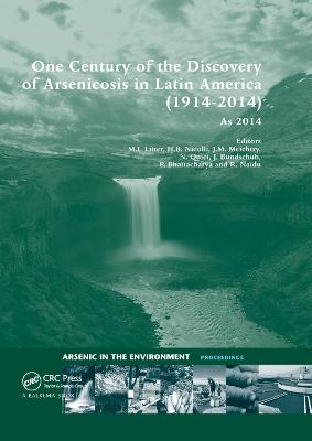 One Century of the Discovery of Arsenicosis in Latin America (1914-2014)  As2014: Proceedings of the 5th International Congress on Arsenic in the Environment,  May 11-16, 2014, Buenos Aires, Argentina