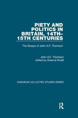Piety and Politics in Britain, 14th15th Centuries: The Essays of John A.F. Thomson