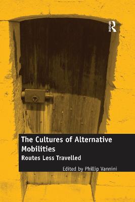 Cultures of Alternative Mobilities: Routes Less Travelled