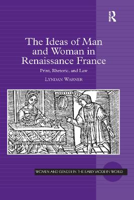 Ideas of Man and Woman in Renaissance France: Print, Rhetoric, and Law