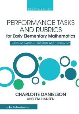 Performance Tasks and Rubrics for Early Elementary Mathematics: Meeting Rigorous Standards and Assessments 2nd edition