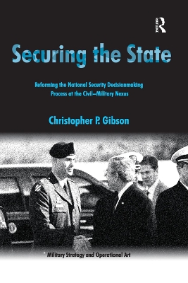 Securing the State: Reforming the National Security Decisionmaking Process at the Civil-Military  Nexus