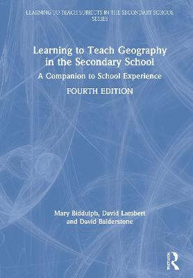 Learning to Teach Geography in the Secondary School: A Companion to School Experience 4th edition