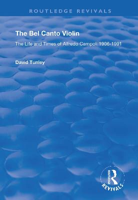 Bel Canto Violin: The Life and Times of Alfredo Campoli, 1906-1991