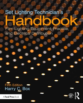 Set Lighting Technician's Handbook: Film Lighting Equipment, Practice, and Electrical Distribution 5th edition