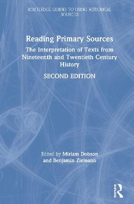 Reading Primary Sources: The Interpretation of Texts from Nineteenth and Twentieth Century History 2nd edition